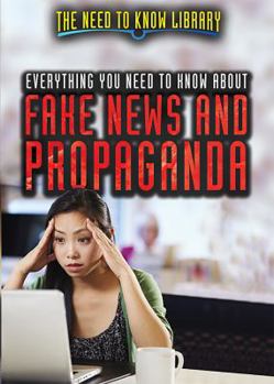 Everything You Need to Know about Fake News and Propaganda - Book  of the Need to Know Library