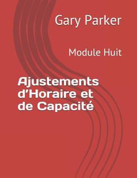 Paperback Ajustements d'Horaire et de Capacité: Module Huit [French] Book