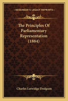 Paperback The Principles Of Parliamentary Representation (1884) Book