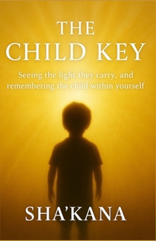 Paperback The Child Key: Seeing the light they carry, and remembering the child within yourself Book