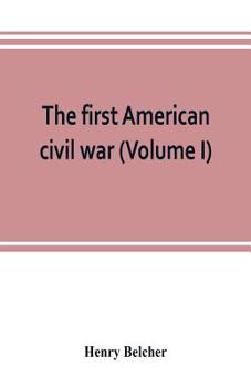 Paperback The first American civil war; first period, 1775-1778, with chapters on the continental or revolutionary army and on the forces of the crown (Volume I Book