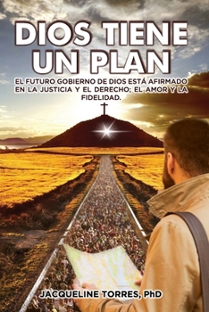 Paperback Dios Tiene Un Plan: El futuro gobierno de Dios está afirmado en la justicia y el derecho; el amor y la fidelidad. [Spanish] Book