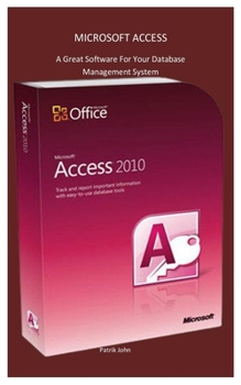 Paperback Microsoft Access: A Great Software For Your Database Management System Book