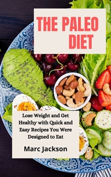 Hardcover The Paleo Diet: Lose Weight and Get Healthy with Quick and Easy Recipes You Were Designed to Eat Book