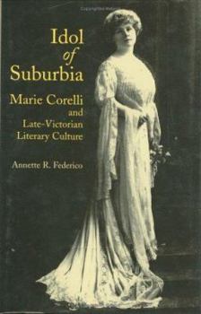 Idol of Suburbia: Marie Corelli and Late-Victorian Literary Culture (Victorian Literature and Culture Series)