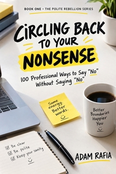 Circling Back to Your Nonsense: 100 Professional Ways to Say "No" Without Saying "No" hr approved
