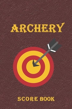 Paperback Archery Score Book: Beginners Archery Score LogBook, 120 Pages 6x9 Matte Cover Finish Book