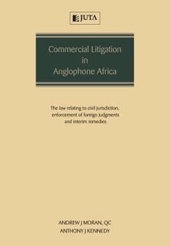 Paperback Commercial Litigation in Anglophone Africa: The Law Relating to Civil Jurisdiction, Enforcement of Foreign Judgments and Interim Remedies Book