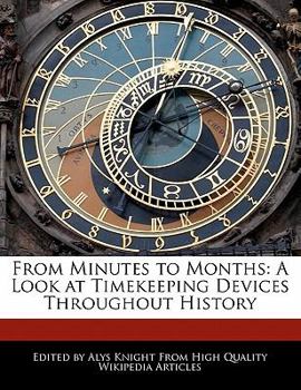From Minutes to Months : A Look at Timekeeping Devices Throughout History