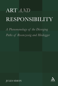 Art and Responsibility: A Phenomenology of the Diverging Paths of Rosenzweig and Heidegger