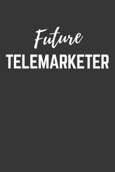 Future Telemarketer Notebook: Lined Journal (Gift for Aspiring Telemarketer), 120 Pages, 6 x 9, Matte Finish