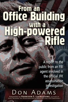 Paperback From an Office Building with a High-Powered Rifle: A Report to the Public from an FBI Agent Involved in the Official JFK Assassination Investigation Book