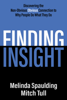 Paperback Finding Insight: Discovering the Non-Obvious Obvious Connection to Why People Do What They Do Book