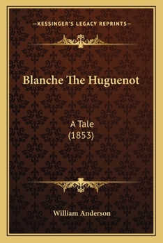 Paperback Blanche The Huguenot: A Tale (1853) Book