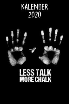 Paperback Kalender 2020 Less Talk More Chalk: Jahreskalender Klettern als lustiges Geschenk f?r Kletterer / 6x9 Zoll 120 Seiten / Boulderer Jahresplaner Arbeit [German] Book