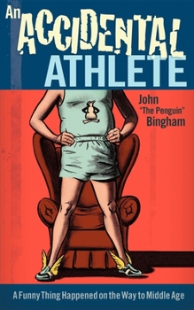 Paperback An Accidental Athlete: A Funny Thing Happened on the Way to Middle Age Book