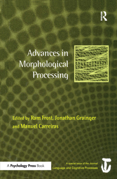 Advances in Morphological Processing: A Special Issue of Language and Cognitive Processes - Book  of the Special Issues of Language and Cognitive Processes