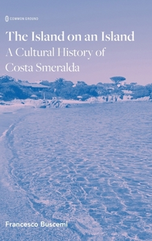 Hardcover The Island on an Island: Cultural History of Costa Smeralda Book