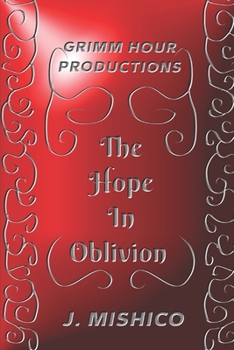 The Hope in Oblivion: Grimm Hour Productions Presents