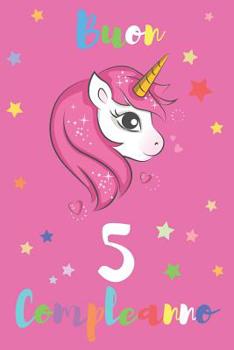 Buon 5 Compleanno: Regali Per Bambini O Bambine - Con Spazio Per Scrivere E Disegnare - Diario O Agenda Per Regalo