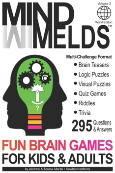 Paperback 295 Fun Brain Teasers, Logic/Visual Puzzles, Trivia Questions, Quiz Games and Riddles: MindMelds Volume 2, World Edition - Fun Diversions for Your Men Book