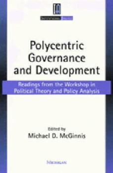 Paperback Polycentric Governance and Development: Readings from the Workshop in Political Theory and Policy Analysis Book