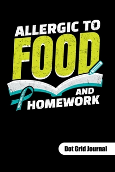ALLERGIC TO FOOD AND HOMEWORK. Dot Grid Journal: Food Allergy Journal, dot gridded 6x9.