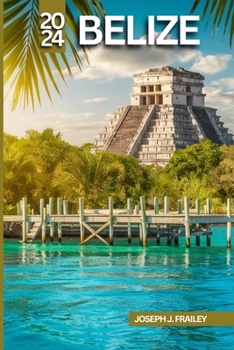 Paperback Belize Reiseführer 2024: Entdecken Sie Top-Attraktionen, Sehenswürdigkeiten, Die Man Gesehen Haben Muss Und Geheimtipps [German] Book