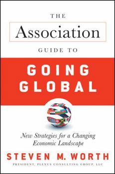Hardcover The Association Guide to Going Global: New Strategies for a Changing Economic Landscape Book