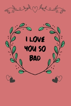 Paperback I love you so bad: Notebook, Journal, Diary (120 Pages, Lines, 6 x 9) A gift for everyone you love Book