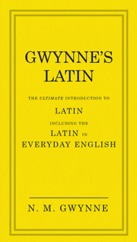 Hardcover Gwynne's Latin: The Ultimate Introduction to Latin Including the Latin in Everyday English Book