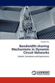 Paperback Bandwidth-Sharing Mechanisms in Dynamic Circuit Networks Book