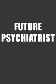 Paperback Future Psychiatrist Notebook: Lined Journal, 120 Pages, 6 x 9, Affordable Gift For Student, Future Dream Job Journal Matte Finish Book