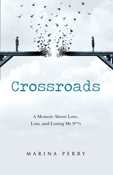 Paperback Crossroads: A Memoir About Love, Loss, and Losing My S**t Book