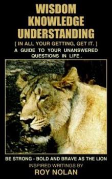 Paperback Wisdom - Knowledge - Understanding: Be Strong - Bold and Brave as the Lion Book