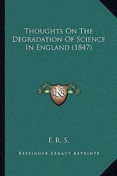 Paperback Thoughts On The Degradation Of Science In England (1847) Book