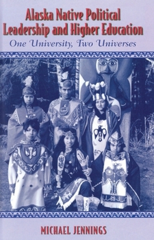 Alaska Native Political Leadership and Higher Education: One University, Two Universes (Contemporary Native American Communities)