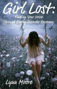 Paperback Girl Lost: Finding Your Voice Through Eating Disorder Recovery Book