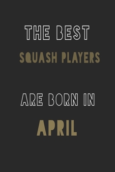 Paperback The Best squash players are Born in April journal: 6*9 Lined Diary Notebook, Journal or Planner and Gift with 120 pages Book