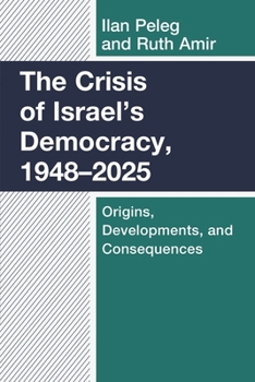Hardcover The Crisis of Israel's Democracy, 1948-2025: Origins, Developments, and Consequences Book