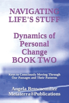 Paperback Navigating Life's Stuff -- Dynamics of Personal Change, Book Two: Keys to Consciously Moving Through Our Passages and Their Patterns Book