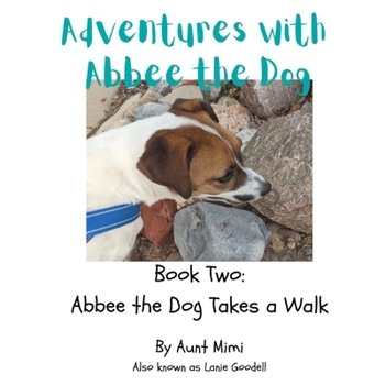 Adventures with Abbee the Dog: Abbee the Dog Takes a Walk