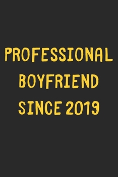 Professional Boyfriend Since 2019: Lined Journal, 120 Pages, 6 x 9, Funny Boyfriend Gift Idea, Black Matte Finish (Professional Boyfriend Since 2019 Journal)