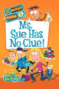 Ms. Sue Has No Clue! - Book #9 of the My Weirder School