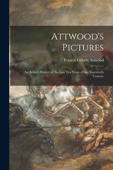 Paperback Attwood's Pictures: an Artists's History of the Last Ten Years of the Nineteenth Century Book