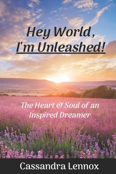 Paperback Hey World, I'm Unleashed!: The Heart & Soul of an Inspired Dreamer Book