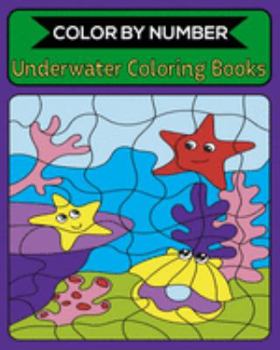 Paperback Color By Number Underwater Coloring Books: 50 Unique Color By Number Design for drawing and coloring Stress Relieving Designs for Adults Relaxation Cr Book