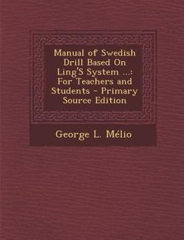 Paperback Manual of Swedish Drill Based on Ling's System ...: For Teachers and Students - Primary Source Edition Book