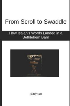 Paperback From Scroll to Swaddle: How Isaiah's Words Landed in a Bethlehem Barn Book