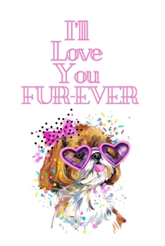 Paperback I'll Love You FUR-EVER: White Cover with a Cute Dog with Pink Glasses & Ribbon, Watercolor Hearts & a Funny Dog Pun Saying, Valentine's Day Bi Book